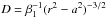 \hbox{$D=\beta_{1}^{-1}(r^{2}-a^{2})^{-3/2}$}