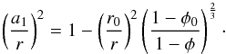 \appendix \setcounter{section}{1} \begin{equation} \left( \frac{a_{1}}{r} \right) ^{2}=1-\left( \frac{r_{0}}{r} \right)^{2}\left( \frac{1-\phi_{0}}{1-\phi} \right)^{\frac{2}{3}} \cdot \label{ar1} \end{equation}