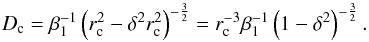 \appendix \setcounter{section}{1} \begin{equation} D_{\rm c}=\beta_{1}^{-1}\left( r_{\rm c}^{2}-\delta^{2} r_{\rm c}^{2} \right)^{-\frac{3}{2}} = r_{\rm c}^{-3} \beta_{1}^{-1} \left( 1-\delta^{2} \right) ^{-\frac{3}{2}}. \label{denscrit}\vspace*{2mm} \end{equation}