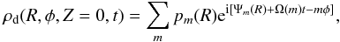 \begin{equation} \rho_{\rm d}(R,\phi,Z=0,t)=\sum_m p_m(R) {\rm e}^{{\rm i}[\Psi_m(R) + \Omega(m) t - m\phi]}, \label{rho1} \end{equation}