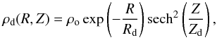 \begin{equation} \rho_{\rm d}(R,Z) = \rho_{\rm o} \exp \left( -\frac{R}{R_{\rm d}} \right) {\rm sech}^2 \left( \frac{Z}{Z_{\rm d}} \right), \label{dens} \end{equation}