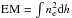 \hbox{${\mathrm{EM}}=\int n_{\rm e}^{2}{\rm d}h$}