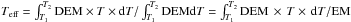 \hbox{$T_{\rm eff}=\int_{T_1}^{T_2}\mathrm{DEM}\times T\times {\rm d}T/\int_{T_1}^{T_2}\mathrm{DEM}{\rm d}T =\int_{T_1}^{T_2}\mathrm{DEM}\,\times \,T\times \,{\rm d}T/\mathrm{EM}$}