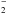 \hbox{$_{2}^{-}$}