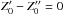 \hbox{$Z'_0-Z''_0=0$}