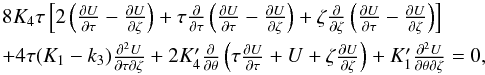 \begin{equation} \label{tot1} \begin{array}{l} 8 K_4\tau \left[2 \left( \frac{\partial U}{\partial \tau}-\frac{\partial U}{\partial \zeta} \right)+ \tau \frac{\partial}{\partial\tau} \left( \frac{\partial U}{\partial \tau}-\frac{\partial U}{\partial \zeta} \right) +\zeta \frac{\partial}{\partial \zeta} \left( \frac{\partial U}{\partial \tau}-\frac{\partial U}{\partial \zeta} \right)\right] \\[2mm] +4 \tau (K_1-k_3) \frac{\partial^2 U}{\partial \tau \partial \zeta}+ 2 K'_4 \frac{\partial}{\partial \theta}\left( \tau \frac{\partial U}{\partial \tau}+ U +\zeta \frac{\partial U}{\partial \zeta} \right)+ K'_1 \frac{\partial^2 U}{\partial \theta \partial \zeta}= 0, \end{array} \end{equation}