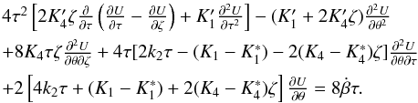 \begin{equation} \label{tot3} \begin{array}{l} 4\tau^2\left[ 2 K'_4 \zeta \frac{\partial}{\partial \tau}\left( \frac{\partial U}{\partial \tau}-\frac{\partial U}{\partial \zeta} \right) + K'_1 \frac{\partial^2 U}{\partial \tau^2}\right]- (K'_1+2K'_4\zeta) \frac{\partial^2 U}{\partial \theta^2} \\[2mm] +8K_4\tau\zeta \frac{\partial^2 U}{\partial \theta\partial\zeta}+ 4\tau[2k_2\tau-(K_1-K_1^*)-2(K_4-K_4^*)\zeta] \frac{\partial^2 U}{\partial \theta\partial \tau}\\[2mm] +2\left[4k_2\tau+(K_1-K_1^*)+2(K_4-K_4^*)\zeta\right] \frac{\partial U}{\partial \theta} =8 \dot \beta \tau . \end{array} \end{equation}