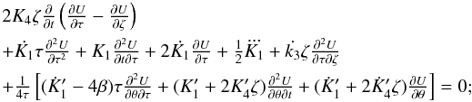 \begin{equation} \label{tot4} \begin{array}{l} 2 K_4 \zeta \frac{\partial}{\partial t}\left( \frac{\partial U}{\partial \tau}-\frac{\partial U}{\partial \zeta} \right)\\[2mm] +\dot{K_1} \tau \frac{\partial^2 U}{\partial \tau^2}+ K_1 \frac{\partial^2 U}{\partial t \partial \tau} + 2 \dot{K_1} \frac{\partial U}{\partial \tau} +\frac12 \dddot{K_1} + \dot{k_3} \zeta \frac{\partial^2 U}{\partial \tau \partial \zeta}\\[2mm] +\frac{1}{4\tau} \left[(\dot K'_1-4\beta)\tau \frac{\partial^2 U}{\partial \theta\partial \tau}+ (K'_1+2 K'_4\zeta) \frac{\partial^2 U}{\partial \theta \partial t}+ (\dot K'_1+2\dot K'_4\zeta) \frac{\partial U}{\partial \theta}\right]=0; \end{array} \end{equation}