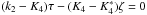 \hbox{$(k_2-K_4)\tau-(K_4-K^*_4)\zeta=0$}