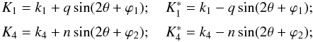 \begin{equation} \begin{array}{l}\label{Kas} K_1=k_1+q \sin(2\theta+\varphi_1);\quad K^*_1=k_1-q \sin(2\theta+\varphi_1);\\[2mm] K_4=k_4+n \sin(2\theta+\varphi_2);\quad K^*_4=k_4-n \sin(2\theta+\varphi_2); \end{array} \end{equation}