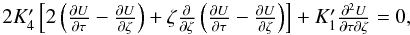 \begin{equation} \begin{array}{c} 2 K'_4 \left[2 \left( \frac{\partial U}{\partial \tau}-\frac{\partial U}{\partial \zeta} \right)+ \zeta \frac{\partial}{\partial \zeta}\left( \frac{\partial U}{\partial \tau}-\frac{\partial U}{\partial \zeta} \right)\right]+ K'_1 \frac{\partial^2 U}{\partial \tau \partial \zeta}=0, \end{array} \label{ch02} \end{equation}