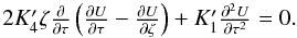 \begin{equation} \begin{array}{c} 2 K'_4 \zeta \frac{\partial}{\partial \tau}\left( \frac{\partial U}{\partial \tau}-\frac{\partial U}{\partial \zeta} \right) + K'_1 \frac{\partial^2 U}{\partial \tau^2}=0. \end{array} \label{ch03} \end{equation}