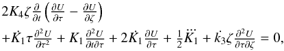 \begin{equation} \begin{array}{l} 2 K_4 \zeta \frac{\partial}{\partial t}\left( \frac{\partial U}{\partial \tau}-\frac{\partial U}{\partial \zeta} \right) \\[2mm] +\dot{K_1} \tau \frac{\partial^2 U}{\partial \tau^2}+ K_1 \frac{\partial^2 U}{\partial t \partial \tau} + 2 \dot{K_1} \frac{\partial U}{\partial \tau} +\frac12 \dddot{K_1} + \dot{k_3} \zeta \frac{\partial^2 U}{\partial \tau \partial \zeta}=0, \end{array} \label{ch04} \end{equation}