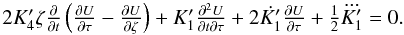 \begin{equation} \begin{array}{c} 2 K'_4 \zeta \frac{\partial}{\partial t}\left( \frac{\partial U}{\partial \tau}-\frac{\partial U}{\partial \zeta} \right)+ K'_1 \frac{\partial^2 U}{\partial t \partial \tau} + 2 \dot{K'_1} \frac{\partial U}{\partial \tau} +\frac12 \dddot{K'_1}=0. \end{array} \label{ch06} \end{equation}