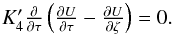 \begin{equation} \textstyle K'_4 \frac{\partial}{\partial\tau} \left( \frac{\partial U}{\partial \tau}-\frac{\partial U}{\partial \zeta} \right)=0. \label{ch002} \end{equation}