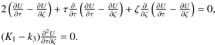 \begin{equation} \begin{array}{l} 2 \left( \frac{\partial U}{\partial \tau}-\frac{\partial U}{\partial \zeta} \right)+ \tau \frac{\partial}{\partial\tau} \left( \frac{\partial U}{\partial \tau}-\frac{\partial U}{\partial \zeta} \right) +\zeta \frac{\partial}{\partial \zeta} \left( \frac{\partial U}{\partial \tau}-\frac{\partial U}{\partial \zeta} \right)=0,\\~\\ (K_1-k_3) \frac{\partial^2 U}{\partial \tau \partial \zeta}=0. \end{array} \label{cond1} \end{equation}