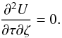 \begin{eqnarray*} \frac{\partial^2 U}{\partial \tau \partial \zeta}=0. \end{eqnarray*}