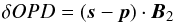 \begin{equation} \delta OPD=(\vec s- \vec p) \cdot \vec {B}_2\, \end{equation}