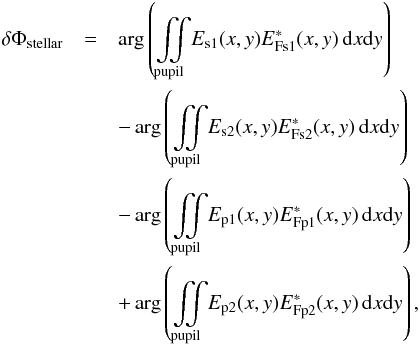 \begin{eqnarray} \delta \Phi_{\rm stellar}&=&\arg \left( \iint \limits_{\rm pupil} \! E_{\rm s1}(x,y) E^*_{\rm Fs1}(x,y) \, \mathrm dx \mathrm dy \right) \nonumber \\ &&-\arg \left( \iint \limits_{\rm pupil} \! E_{\rm s2}(x,y) E^*_{\rm Fs2}(x,y) \, \mathrm dx \mathrm dy \right) \nonumber \\ &&-\arg \left( \iint \limits_{\rm pupil} \! E_{\rm p1}(x,y) E^*_{\rm Fp1}(x,y) \, \mathrm dx \mathrm dy \right) \nonumber \\ &&+\arg \left( \iint \limits_{\rm pupil} \! E_{\rm p2}(x,y) E^*_{\rm Fp2}(x,y) \, \mathrm dx \mathrm dy \right) \label{eq:phistel} , \end{eqnarray}
