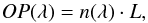 \begin{equation} OP(\lambda)=n(\lambda)\cdot L , \end{equation}