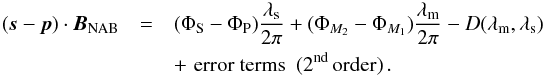 \begin{eqnarray} (\vec s - \vec p) \cdot \vec { B}_{\rm NAB} &=&(\Phi_{\rm S} - \Phi_{\rm P})\frac{\lambda_{\rm s}}{2 \pi} +(\Phi_{M_2}-\Phi_{M_1})\frac{\lambda_{\rm m}}{2 \pi} - D(\lambda_{\rm m},\lambda_{\rm s}) \nonumber \\ &&+ \,\, {\rm error\ terms\ \ (2^{\rm nd}\,order)}\, \label{eqOPDtotal} . \end{eqnarray}