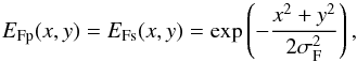 \begin{equation} E_{\rm Fp}(x,y) = E_{\rm Fs}(x,y)= \exp\left(-\frac{x^2+y^2}{2\sigma_{\rm F}^2}\right) , \end{equation}