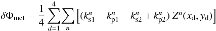 \begin{equation} \delta \Phi_{\rm met}=\frac{1}{4} \sum_{d=1}^4 \! \sum_n \left[(k^n_{\rm s1} - k^n_{\rm p1}-k^n_{\rm s2} + k^n_{\rm p2})\ Z^n(x_{\rm d},y_{\rm d}) \right] \end{equation}
