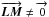 \hbox{$\overrightarrow{\vec { LM}} \ne \overrightarrow{ 0}$}