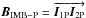 \hbox{$\vec{B}_{\rm IMB-P} =\protect \overrightarrow{\vec{I}_{\rm 1P}\vec{I}_{\rm 2P}}$}