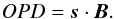 \begin{equation} OPD=\vec s \cdot \vec B. \label{eq1} \end{equation}