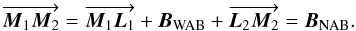 \begin{equation} \overrightarrow{\vec{M}_1\vec{M}_2} = \overrightarrow{ \vec{M}_1\vec{L}_1}+ \vec {B}_{\rm WAB}+ \overrightarrow{\vec{L}_2\vec{M}_2}=\vec{B}_{\rm NAB}. \end{equation}