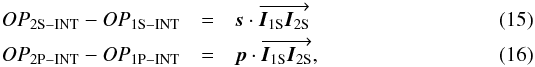 \begin{eqnarray} OP_{\rm 2S-INT} - OP_{\rm 1S-INT} &=& \vec s \cdot \overrightarrow{ \vec {I}_{\rm 1S}\vec {I}_{\rm 2S}} \label{OPDII1} \\ OP_{\rm 2P-INT} - OP_{\rm 1P-INT} &=& \vec p \cdot \overrightarrow{ \vec {I}_{\rm 1S}\vec {I}_{\rm 2S}} \label{OPDII2} , \end{eqnarray}