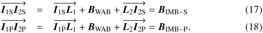 \begin{eqnarray} \overrightarrow{ \vec{I}_{\rm 1S}\vec{I}_{\rm 2S}}&=&\overrightarrow{ \vec {I}_{\rm 1S}\vec{L}_1} +\vec {B}_{\rm WAB} + \overrightarrow{ \vec {L}_2\vec{I}_{\rm 2S}}= \vec { B}_{\rm IMB-S} \label{OPDII3} \\ \overrightarrow{ \vec {I}_{\rm 1P}\vec{I}_{\rm 2P}}&=& \overrightarrow{ \vec{I}_{\rm 1P}\vec{L}_1} +\vec{B}_{\rm WAB} + \overrightarrow{ \vec {L}_2\vec{I}_{\rm 2P}}= \vec { B}_{\rm IMB-P} \label{OPDII4} . \end{eqnarray}