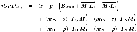 \begin{eqnarray} \delta OPD_{M_{12}} &=& \left(\vec s - \vec p\right) \cdot \left(\vec{B}_{\rm WAB} + \overrightarrow{\vec{M}_1\vec{L}_1} - \overrightarrow{\vec{M}_2\vec{L}_2}\right) \nonumber \\ &&+\,\, \left(\vec{m}_{\rm 2S} - \vec s\right) \cdot \overrightarrow{\vec {I}_{2S}\vec{M}_2} - \left(\vec{m}_{\rm 1S} - \vec s\right) \cdot \overrightarrow{\vec {I}_{\rm 1S}\vec{M}_1} \nonumber \\ && +\,\, \left(\vec{m}_{\rm 1P} - \vec p\right) \cdot \overrightarrow{\vec {I}_{\rm 1P}\vec{M}_1} - \left(\vec{m}_{\rm 2P} - \vec p\right) \cdot \overrightarrow{\vec {I}_{\rm 2P}\vec{M}_2} \, \label{OPDIMGL} \end{eqnarray}