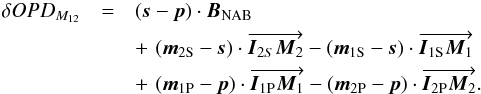 \begin{eqnarray} \delta OPD_{M_{12}} &=& (\vec s - \vec p) \cdot \vec{B}_{\rm NAB} \nonumber \\ &&+\,\, (\vec{m}_{\rm 2S} - \vec s) \cdot \overrightarrow{\vec {I}_{2S}\vec{M}_2} - (\vec {m}_{\rm 1S} - \vec s) \cdot \overrightarrow{\vec {I}_{\rm 1S}\vec{M}_1} \nonumber \\ && + \,\, (\vec{m}_{\rm 1P} - \vec p) \cdot \overrightarrow{\vec {I}_{\rm 1P}\vec{M}_1} - (\vec {m}_{\rm 2P} - \vec p) \cdot \overrightarrow{\vec { I}_{\rm 2P}\vec{M}_2} . \label{OPDIMG} \end{eqnarray}