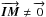 \hbox{$\overrightarrow{\vec {IM}} \neq \overrightarrow{ 0}$}
