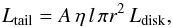 \begin{eqnarray*} L_{\rm tail} = A\, \eta\, l \,\pi r^{2}\,L_{\rm disk} , \end{eqnarray*}