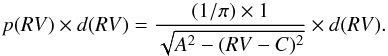 \appendix \setcounter{section}{1} \begin{equation} p(RV) \times d(RV) = \dfrac{(1/\pi) \times 1}{\sqrt{A^{2}-(RV-C)^{2}}} \times d(RV). \end{equation}