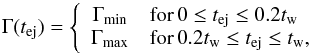 \begin{equation} \Gamma(t_\mathrm{ej}) = \left\lbrace\begin{array}{cl} \Gamma_\mathrm{min} & \mathrm{for}\, 0\le t_\mathrm{ej} \le 0.2 t_\mathrm{w}\\ \Gamma_\mathrm{max} & \mathrm{for}\, 0.2 t_\mathrm{w} \le t_\mathrm{ej} \le t_\mathrm{w}, \end{array} \right. \label{eq:SteepGamma} \end{equation}