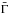 \hbox{$\bar{\Gamma}$}