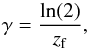 \begin{equation} {\gamma=\frac{\ln(2)}{z_{\rm f}}}, \end{equation}
