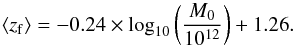 \begin{equation} {\langle z_{\rm f} \rangle=-0.24\times {\log_{10}}\left(\frac{M_0}{10^{12}}\right)+1.26}. \end{equation}