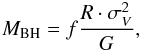 \begin{eqnarray} {M_{\rm BH}} = f \frac{R \cdot \sigma_{V}^2}{G}, \end{eqnarray}