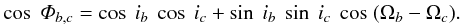 \begin{eqnarray} \cos~\varPhi_{b,c} = \cos~i_{b}~\cos~i_{c} + \sin~i_{b}~\sin~i_{c}~\cos~(\Omega_{b}-\Omega_{c}). \end{eqnarray}