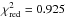 \hbox{$\chi_{\mathrm{red}}^2 = 0.925$}