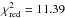 \hbox{$\chi_{\mathrm{red}}^2 = 11.39$}