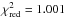 \hbox{$\chi_{\mathrm{red}}^2 = 1.001$}