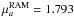 \hbox{$\mu_a^{\rm RAM} = 1.793$}