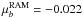\hbox{$\mu_b^{\rm RAM}= -0.022$}