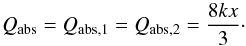 \begin{equation} Q_{\rm abs}=Q_{\rm abs,1}=Q_{\rm abs,2}=\frac{8kx}{3}\cdot \end{equation}